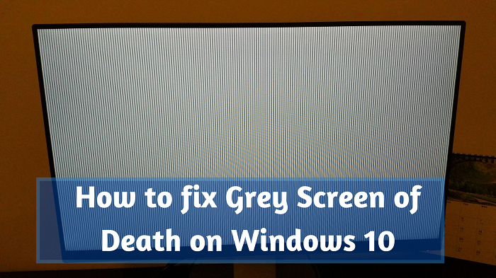 How to fix Grey Screen of Death on Windows 10